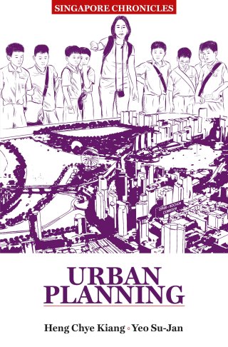 Heng CK and Yeo SJ (2017) Singapore Chronicles: Urban Planning. Singapore: Institute of Policy Studies (NUS) and Straits Times Press.